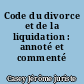 Code du divorce et de la liquidation : annoté et commenté