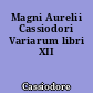 Magni Aurelii Cassiodori Variarum libri XII
