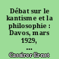 Débat sur le kantisme et la philosophie : Davos, mars 1929, et autres textes de 1929-1931