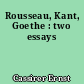 Rousseau, Kant, Goethe : two essays