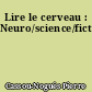 Lire le cerveau : Neuro/science/fiction
