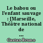 Le babou ou l'enfant sauvage : [Marseille, Théâtre national de Marseille-La Criée, 1er octobre 1991]