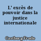 L' excès de pouvoir dans la justice internationale