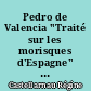 Pedro de Valencia "Traité sur les morisques d'Espagne" précédé d'une lettre à Fray Diego de Mardones