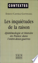 Les inquiétudes de la raison : épistémologie et histoire en France dans l'entre-deux guerres