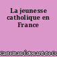 La jeunesse catholique en France