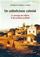 Un catholicisme colonial : Le mariage des Indiens et des esclaves au Brésil