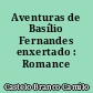 Aventuras de Basílio Fernandes enxertado : Romance