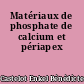 Matériaux de phosphate de calcium et périapex