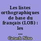 Les listes orthographiques de base du français (LOB) : les mots les plus fréquents et leurs formes fléchies les plus fréquentes