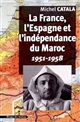 La France, l'Espagne et l'indépendance du Maroc : 1951-1958