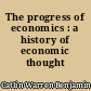 The progress of economics : a history of economic thought