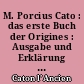 M. Porcius Cato : das erste Buch der Origines : Ausgabe und Erklärung der Grafmente