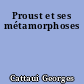 Proust et ses métamorphoses