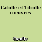 Catulle et Tibulle : oeuvres