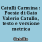 Catulli Carmina : Poesie di Gaio Valerio Catullo, testo e versione metrica