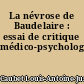 La névrose de Baudelaire : essai de critique médico-psychologique