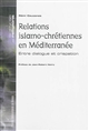 Relations islamo-chrétiennes en Méditerranée : entre dialogue et crispation