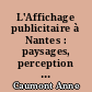 L'Affichage publicitaire à Nantes : paysages, perception et enjeux