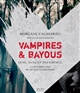 Vampires & Bayous : sexe, sang et décadence, la résurrection du mythe en Louisiane