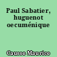 Paul Sabatier, huguenot oecuménique