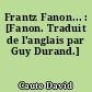 Frantz Fanon... : [Fanon. Traduit de l'anglais par Guy Durand.]