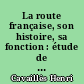 La route française, son histoire, sa fonction : étude de géographie humaine