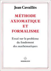 Méthode axiomatique et formalisme : essai sur le problème du fondement des mathématiques