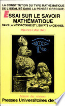 La constitution du type mathématique de l'idéalité dans la pensée grecque : 1 : Essai sur le savoir mathématique dans la Mésopotamie et l'Egypte anciennes