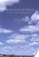 McLuhan in space : a cultural geography