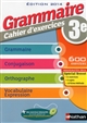 Grammaire 3e : cahier d'exercices : Edition 2014