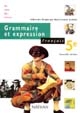 Grammaire et expression : français 5e