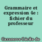Grammaire et expression 4e : fichier du professeur