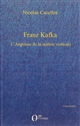 Franz Kafka, l'angoisse de la station verticale : suivi de Le drapeau de Robinson