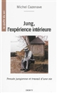 Jung, l'expérience intérieure : pensée jungienne et travail d'une vie