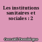Les institutions sanitaires et sociales : 2