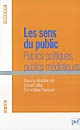 Les sens du public : publics politiques, publics médiatiques : [colloque, Université de Picardie, Amiens, 7-8 mars 2002]