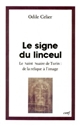 Le signe du linceul : le Saint Suaire de Turin : de la relique à l'image
