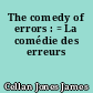 The comedy of errors : = La comédie des erreurs