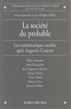 La société du probable : les mathématiques sociales après Augustin Cournot : conférence du Centre Cournot pour la recherche en économie