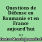 Questions de Défense en Roumanie et en France aujourd'hui : Actes du colloque "rencontres franco-roumaines sur la défense"