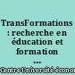 TransFormations : recherche en éducation et formation des adultes