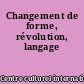 Changement de forme, révolution, langage
