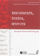 Documents, textes, oeuvres : perspectives sémiotiques : [ouvrage issu du colloque de Cerisy-la-Salle, 6-13 juillet 2012]
