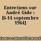 Entretiens sur André Gide : [6-14 septembre 1964]
