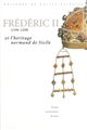 Frédéric II (1194-1250) et l'héritage normand de Sicile : colloque de Cerisy-la-Salle, 25-28 septembre 1997