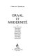 Graal et modernité : [actes du Colloque du Centre culturel international, Cerisy, 24-31 juillet 1995]