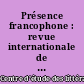 Présence francophone : revue internationale de langue et de littérature