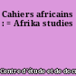 Cahiers africains : = Afrika studies