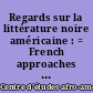 Regards sur la littérature noire américaine : = French approaches to black American literature